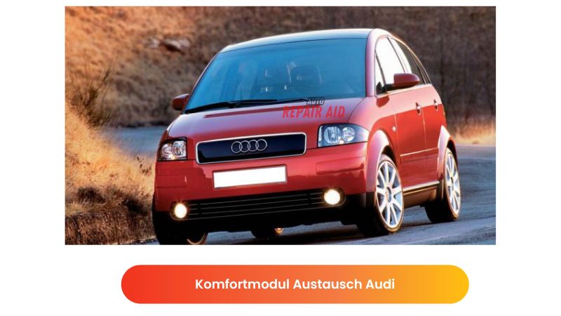 Komfortmodul Austausch Audi